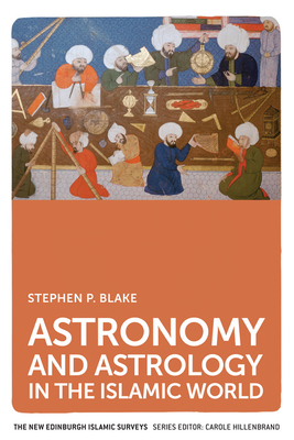 Astronomy and Astrology in the Islamic World by Stephen Blake