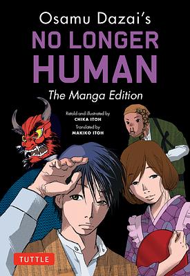 Osamu Dazai's No Longer Human: The Manga Edition by Osamu Dazai