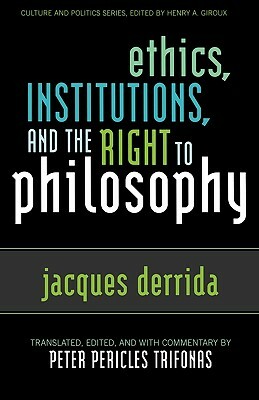 Ethics, Institutions, and the Right to Philosophy by Peter Pericles Trifonas, Jacques Derrida