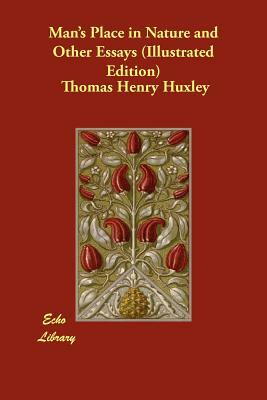 Man's Place in Nature and Other Essays (Illustrated Edition) by Thomas Henry Huxley