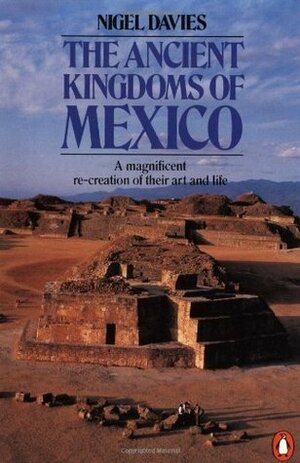 The Ancient Kingdoms of Mexico by Nigel Davies