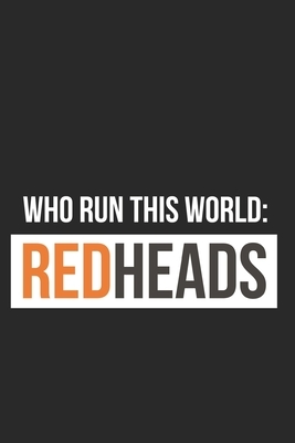 Who Run this World: Redheads: Fun Redhair I Redhead I Ginger by Publishing Notebook &. Journal