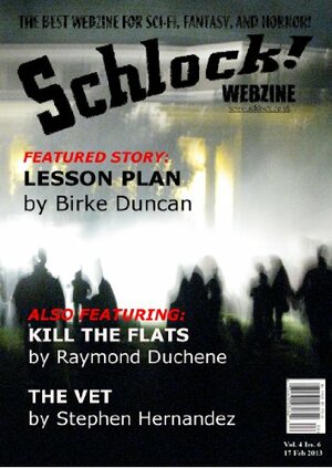 Schlock! Webzine Vol 4 Issue 6 by H.R. Woodsman, Gavin Chappell, Raymond Duchene, Rob Bliss, Nathan J.D.L. Rowark, Stephen Hernandez, Birke Duncan, James Rhodes