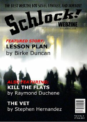 Schlock! Webzine Vol 4 Issue 6 by Stephen Hernandez, Rob Bliss, Gavin Chappell, Raymond Duchene, James Rhodes, H.R. Woodsman, Birke Duncan, Nathan J.D.L. Rowark