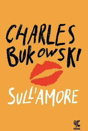 Sull'amore by Charles Bukowski