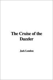 The Cruise of the Dazzler by Jack London