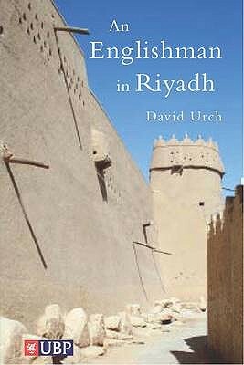 An Englishman In Riyadh by David Urch