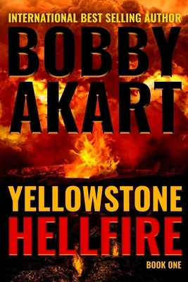 Yellowstone: Hellfire: A Survival Thriller by Bobby Akart