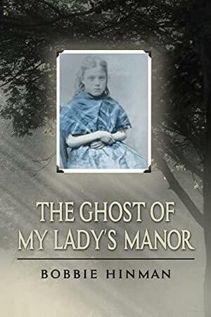The Ghost of My Lady's Manor by Bobbie Hinman
