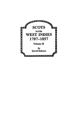 Scots in the West Indies 1707-1857 Vol 2 by Kit Dobson, David Dobson