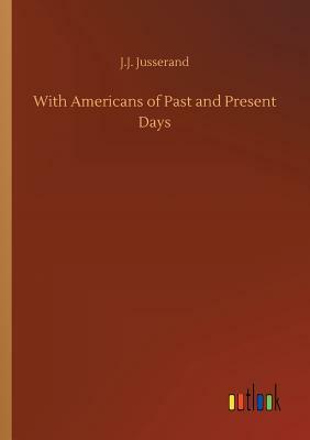 With Americans of Past and Present Days by J. J. Jusserand