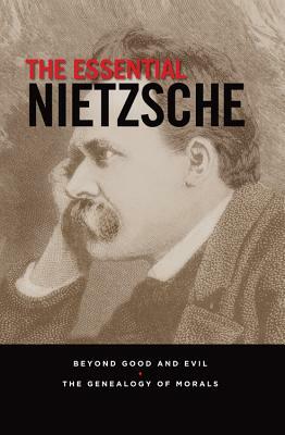 The Essential Nietzsche: Beyond Good and Evil and the Genealogy of Morals by Friedrich Nietzsche