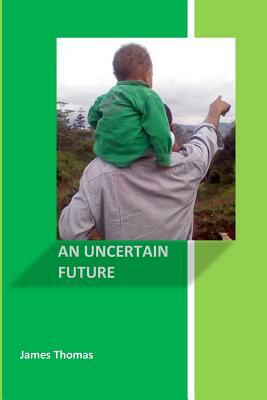 An Uncertain Future by James Thomas