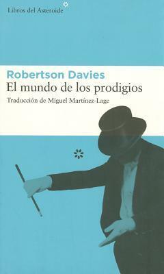 El mundo de los prodigios by Robertson Davies, Miguel Martinez-Lage