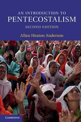 An Introduction to Pentecostalism: Global Charismatic Christianity by Allan Heaton Anderson