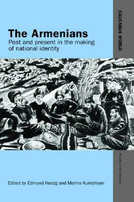 The Armenians: Past and Present in the Making of National Identity by Marina Kurkchiyan, Edmund Herzig