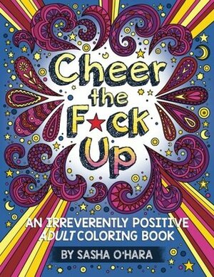 Cheer the F*ck Up: An Irreverently Positive Adult Coloring Book by Coloring Books