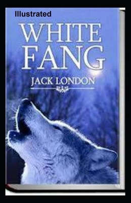 White Fang Illustrated by Jack London