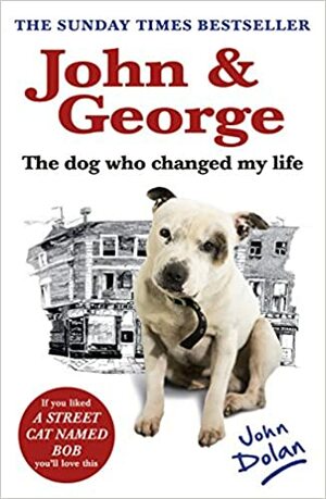John and George: The Dog Who Changed My Life by John Dolan
