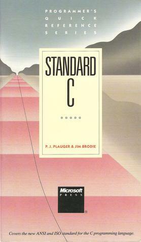 Standard C: Programmer's Quick Reference Series (Programmer's Quick Reference Series) by Jim Brodie, P.J. Plauger