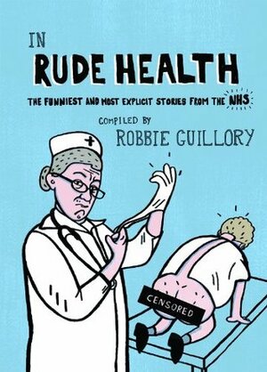 In Rude Health: The funniest and most explicit stories from the NHS by Heather Brennan, Robbie Guillory