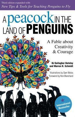 A Peacock in the Land of Penguins: A Fable about Creativity and Courage by B.J. Gallagher