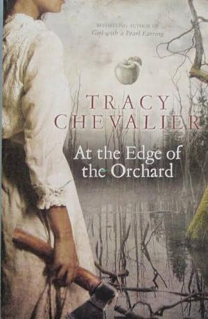 At the Edge of the Orchard by Tracy Chevalier