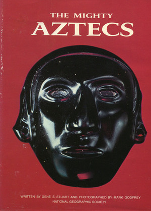 The Mighty Aztecs by Gene S. Stuart