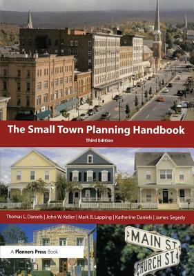 Small Town Planning Handbook, 3rd Ed. by Thomas L. Daniels, John W. Keller, Mark B. Lapping