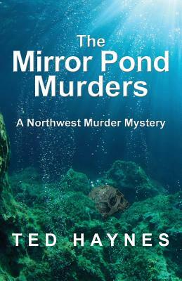 The Mirror Pond Murders: A Northwest Murder Mystery by Ted Haynes