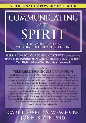 Communicating with Spirit: Here's How You Can Communicate (and Benefit From) Spirits of the Departed, Spirit Guides & Helpers, Gods & Goddesses, by Joe H. Slate, Carl Llewellyn Weschcke