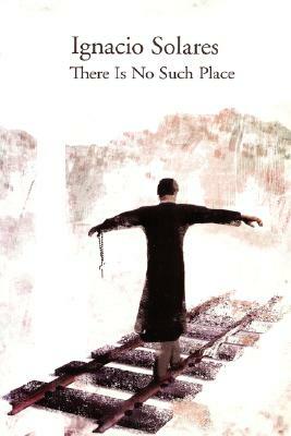 There Is No Such Place by Ignacio Solares