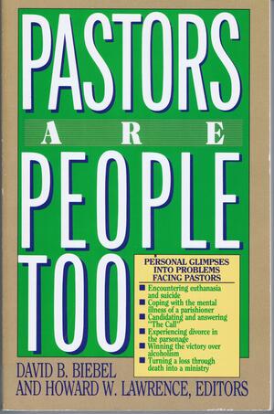 Pastors Are People Too by David B. Biebel