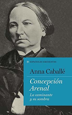 CONCEPCIÓN ARENAL by Anna Caballé