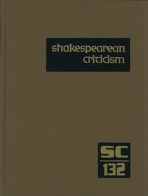 Shakespearean Criticism: Criticism of William Shakespeare's Plays and Poetry, from the First Published Appraisals to Current Evaluations by 