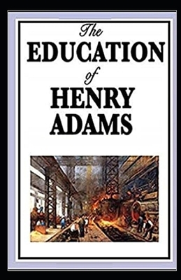 The Education of Henry Adams Illustrated by Henry Adams