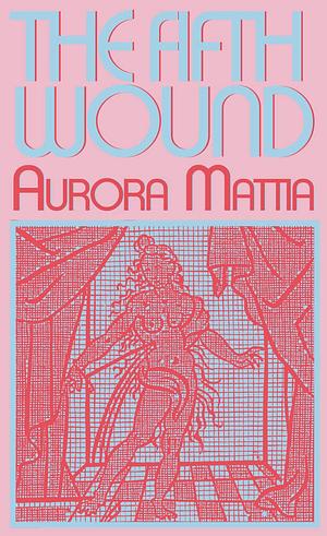 The Fifth Wound by Aurora Mattia