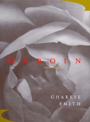 Heroin: And Other Poems by Charlie Smith