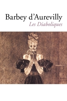 Les Diaboliques by Jules Barbey d'Aurevilly