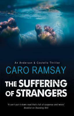 The Suffering of Strangers: A Scottish Police Procedural by Caro Ramsay