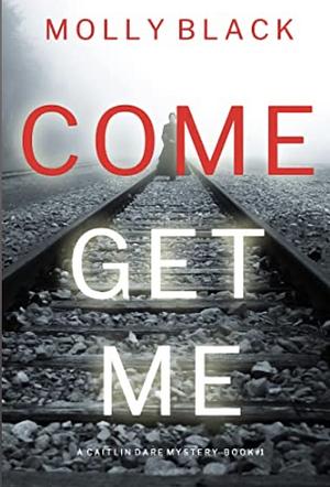 Come Get Me by Molly Black