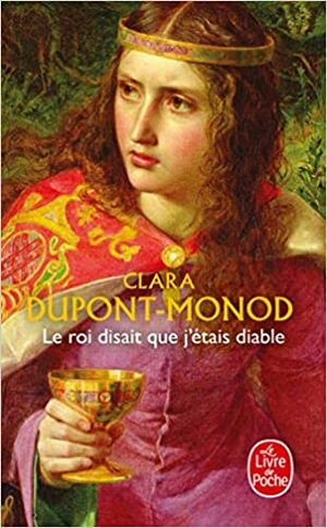 Le roi disait que j'étais diable by Clara Dupont-Monod