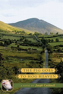 The Pig Goes to Hog Heaven by Joseph Caldwell