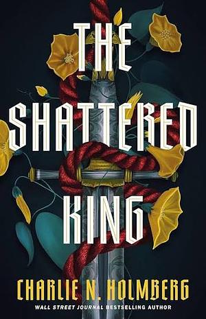 The Shattered King by Charlie N. Holmberg