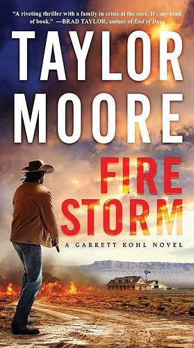 Firestorm: A Garrett Kohl Novel by Taylor Moore, Taylor Moore