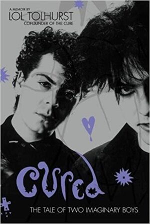 Cured: The Tale of Two Imaginary Boys by Lol Tolhurst