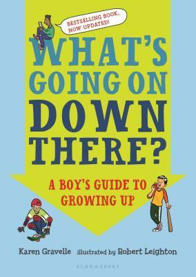 What's Going on Down There?: A Boy's Guide to Growing Up by Karen Gravelle, Robert Leighton