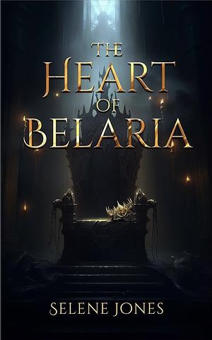 The Heart of Belaria by Selene Jones