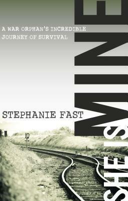 She Is Mine: A War Orphan's Incredible Journey of Survival by Stephanie Fast