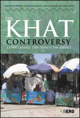 The Khat Controversy: Stimulating the Debate on Drugs by Degol Hailu, David Anderson, Susan Beckerleg